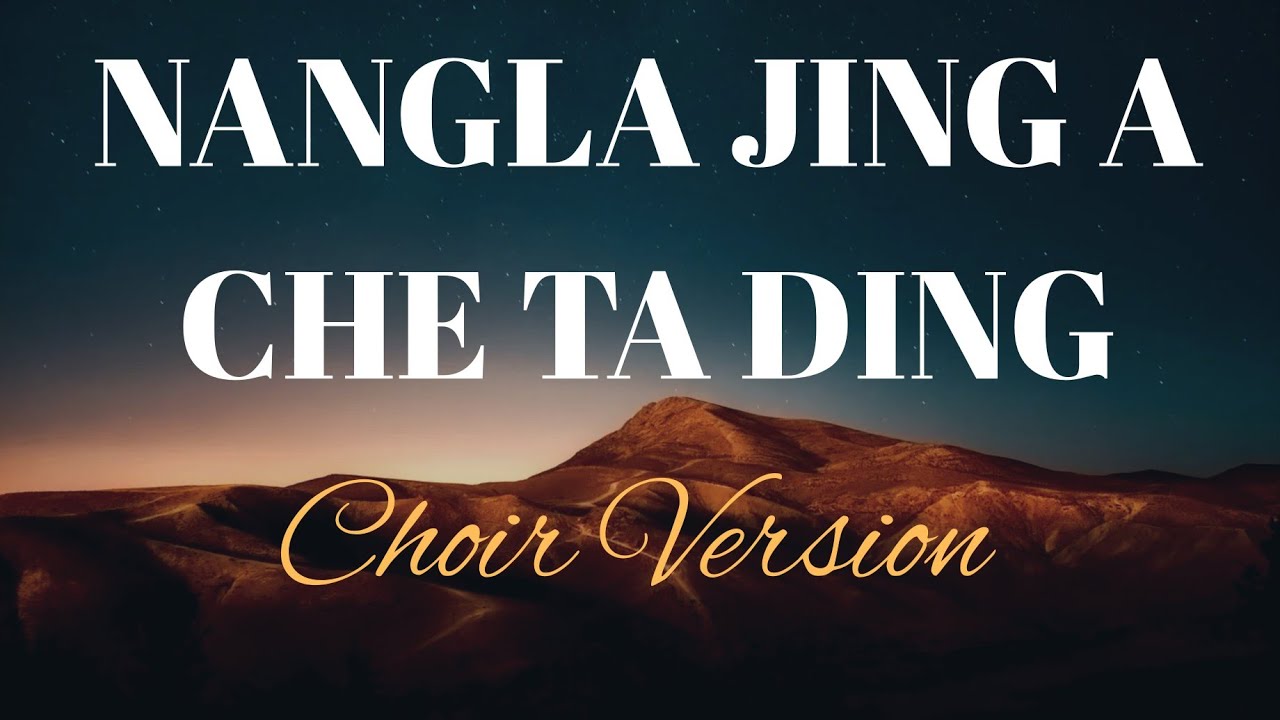 NANGLA JING A CHE TADING (CHOIR VERSION)