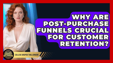 Why Are Post-purchase Funnels Crucial For Customer Retention? - College Dropout Millionaire