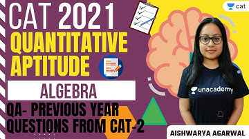 Algebra - : QA- Previous Year Questions from CAT-2  | QA | Unacademy CAT | CAT | Aishwarya Agarwal