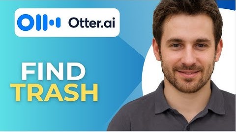 How To Find Trash Can In Otter ai