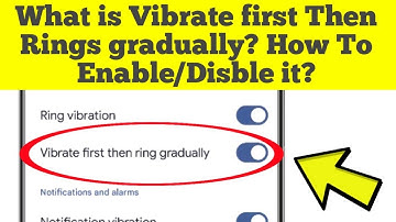 What is Vibrate first Then Rings gradually? How To Enable/Disble it?