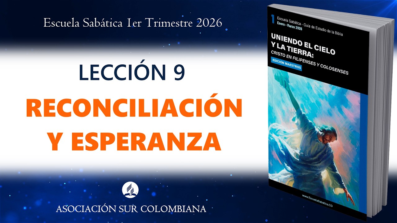 LECCION 9 || RECONCILIACIÓN Y ESPERANZA || ESCUELA SABÁTICA 2026