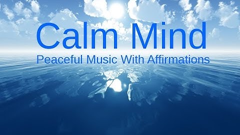 CALMING OUR MINDS: Relaxing music & Affirmations for a Peaceful life & RELAXATION