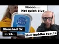 She bleached 3x in 24u with QUICK BLUE ! Hair Buddha reaction & hair tips