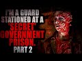 I&#39;m a guard stationed at a &#39;secret&#39; government prison (Part 2) | Creepypasta Storytime