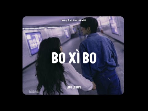 Video Bo Xì Bo (Lofi Ver.) - Hoàng Thuỳ Linh x CaoTri - youtube