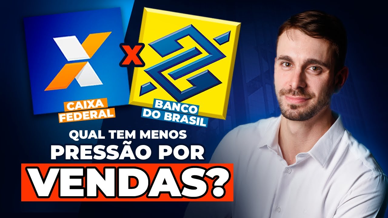 QUAL TEM MAIS PRESSÃO POR VENDAS CAIXA FEDERAL OU BANCO DO BRASIL?