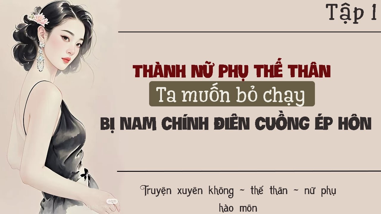Tập 1 - Thành nữ phụ thế thân ta muốn bỏ chạy bị nam chính điên cuồng ép hôn