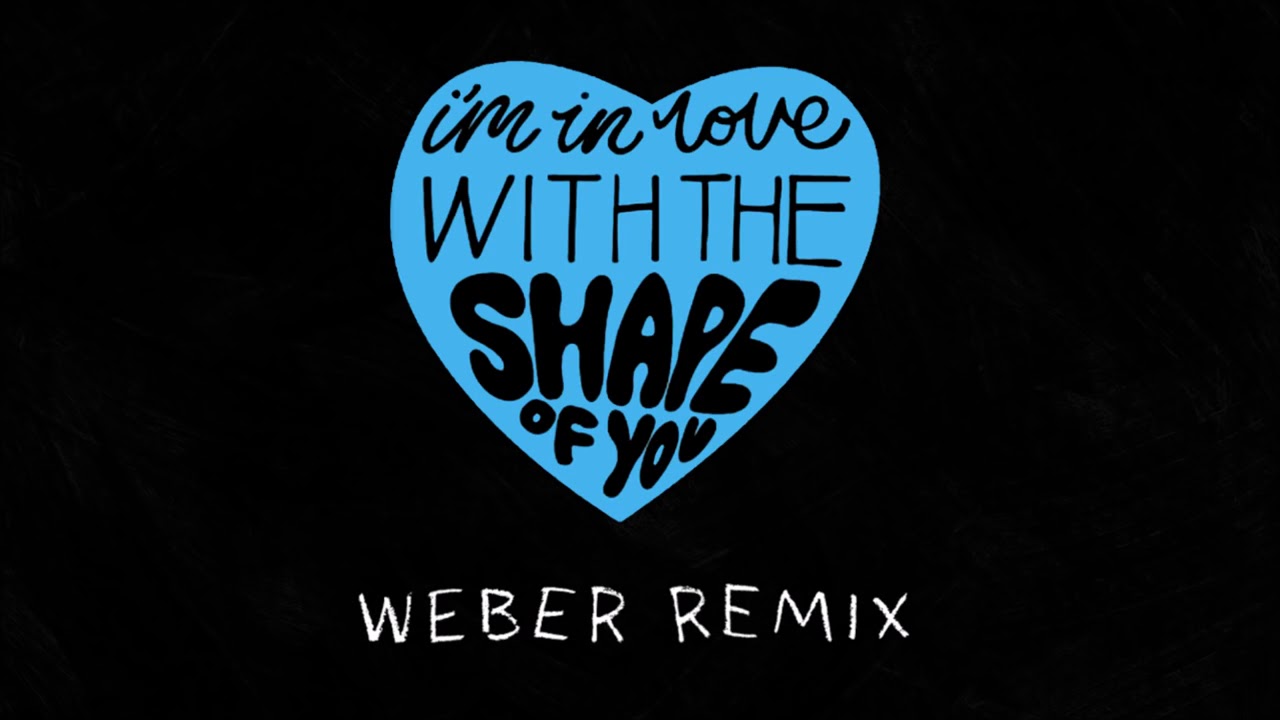 Ed Sheeran   Shape of You Weber Remix