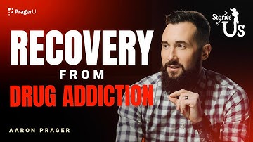 Aaron Prager: Recovery from Drug Addiction  | Stories of Us | PragerU