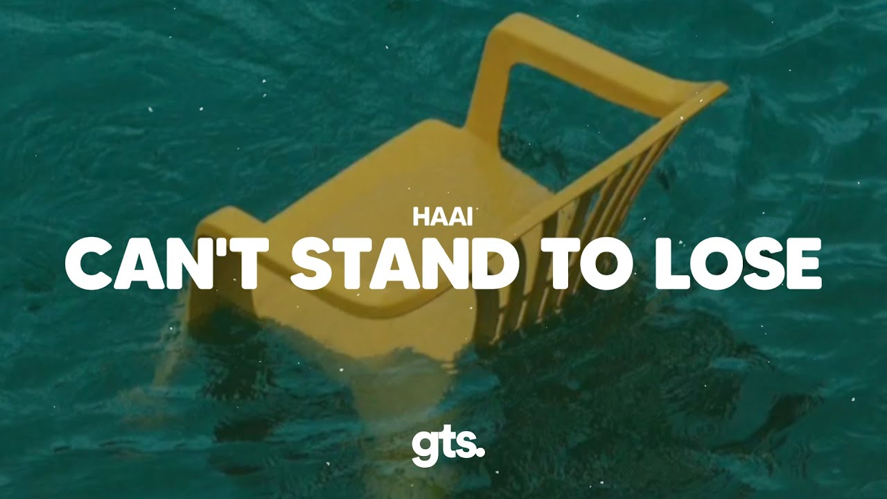 HAAi - Can't Stand To Lose
