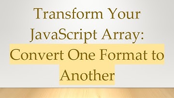 Transform Your JavaScript Array: Convert One Format to Another
