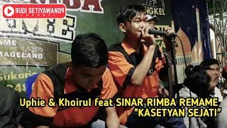 UPHIE & KHOIRUL FEAT SINAR RIMBA REMAME KASETYAN SEJATI