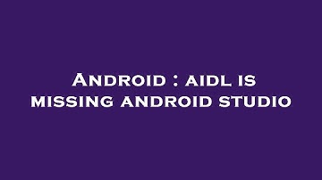 Android : aidl is missing android studio