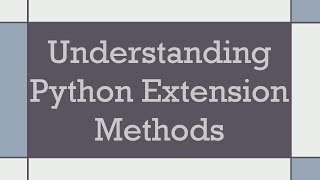 Understanding Python Extension Methods