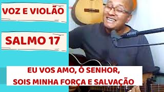 Vídeo de Salmo 17 Eu Vos Amo Ó Senhor, Sois Minha Força E Salvação