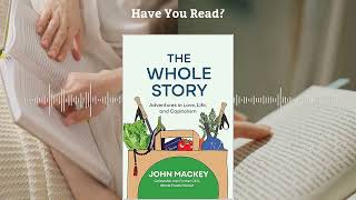 The Whole Story by John Mackey |  Leadership, Ethics and Business - Book Summary