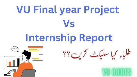 Difference Between VU Final year Project and Internship Report?which is easy?#vu#project#internship