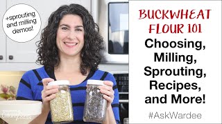 Buckwheat Flour 101: Choosing, Milling, Sprouting, Recipes, and More! #AskWardee 141
