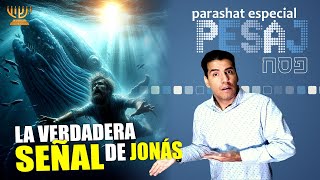 LA VERDADERA SEÑAL DE JONÁS  ​​ ​​│ Parasha especial de PESAJ