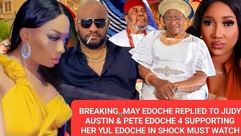 BREAKING..MAY EDOCHE REPLIED TO JUDY AUSTIN & PETE EDOCHE 4 SUPPORTING HER YUL EDOCHE IN SHOCK