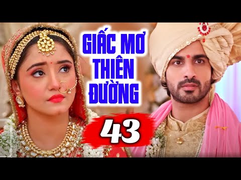 Phim Truyền Hình Lồng Tiếng | GIẤC MƠ THIÊN ĐƯỜNG - Tập 43 | Phim Tình Cảm Ấn Độ Mới Nhất 2025