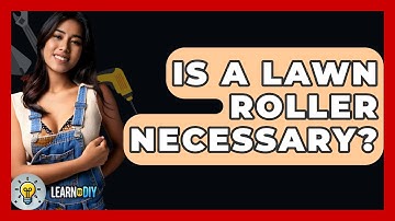 Is A Lawn Roller Necessary? - LearnToDIY360.com