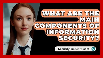 What Are The Main Components Of Information Security? - SecurityFirstCorp.com