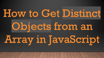 How to Get Distinct Objects from an Array in JavaScript