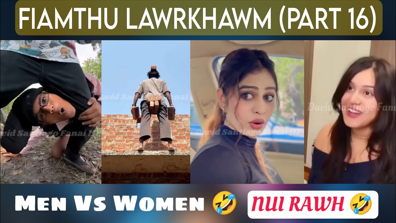 Fiamthu lawrkhawm (Part 16) U Nunga 🤣 hmeichhe mawng lem hi tunge ziak..... ❗Tlaivar zanah.....❓😆🤣