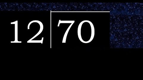 Divide 70 by 12 , decimal result  . Division with 2 Digit Divisors . How to do