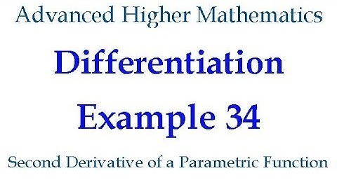Differentiation Example 34 - Second Derivative of a Parametric Function