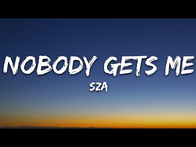 SZA - Nobody Gets Me (Lyrics) class=