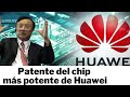 Disparando contra las sanciones de EE UU , se acerca la patente del chip más potente de Huawei