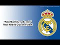 "Hala Madrid y nada más" Anthem of Real Madrid