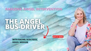 Amazing Angel intervention: The Angel BusDriver  Rachel Scoltock