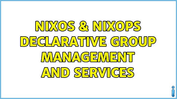NixOS & NixOps declarative group management and services