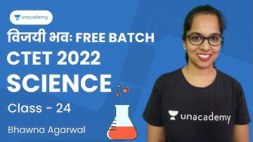 Science | Class - 24 | CTET 2022 | Bhawna Agarwal | Unacademy Shiksha