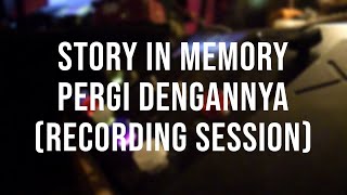 Download lagu Story In Memory - Pergi Dengannya (Recording Session)