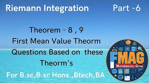Riemann Integration | Th- 8 ,9 | First Mean Value Thm | Part -6 | ( Engineering,B.sc Hons.,B.sc,B.A)