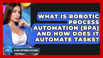 What Is Robotic Process Automation (RPA) And How Does It Automate Tasks?
