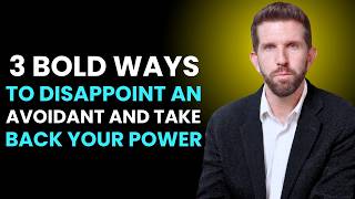 3 Bold Ways to Disappoint an Avoidant And Take Back Your Power
