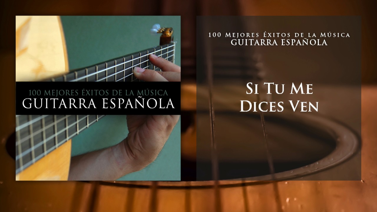 Si Tú Me Dices Ven Guitarra Española Youtube
