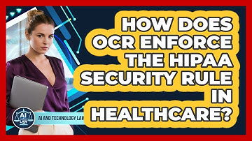 How Does OCR Enforce The HIPAA Security Rule In Healthcare? - AI and Technology Law