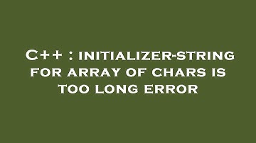 C++ : initializer-string for array of chars is too long error