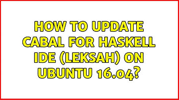 Ubuntu: How to Update Cabal for Haskell IDE (Leksah) on Ubuntu 16.04?