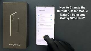 How To Change The Default Sim For Mobile Data On Samsung Galaxy S25 Ultra?