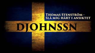 Video thumbnail of "Thomas Stenström - Slå mig hårt i ansiktet (Djohnssn Remix)"