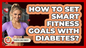 How To Set SMART Fitness Goals With Diabetes?
