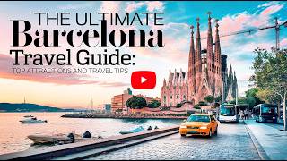 The Ultimate Barcelona Travel Guide 2025:  History, Culture, and Must-See Attractions